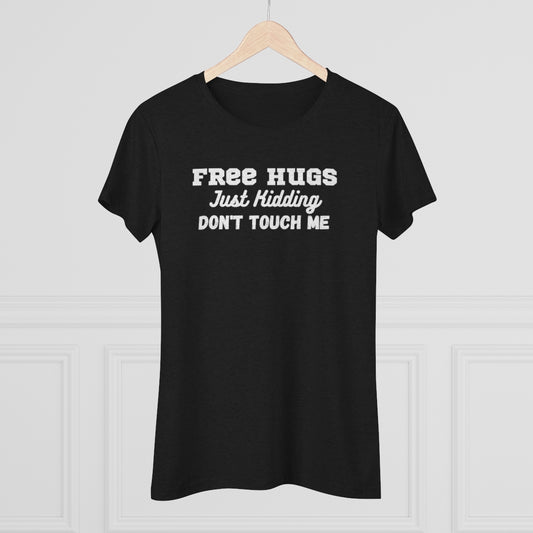 Free Hugs, Just Kidding, Don't Touch me - Women's Triblend Tee