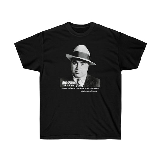 Alphonse Capone - "You're either at the table or on the menu" - Cotton Tee