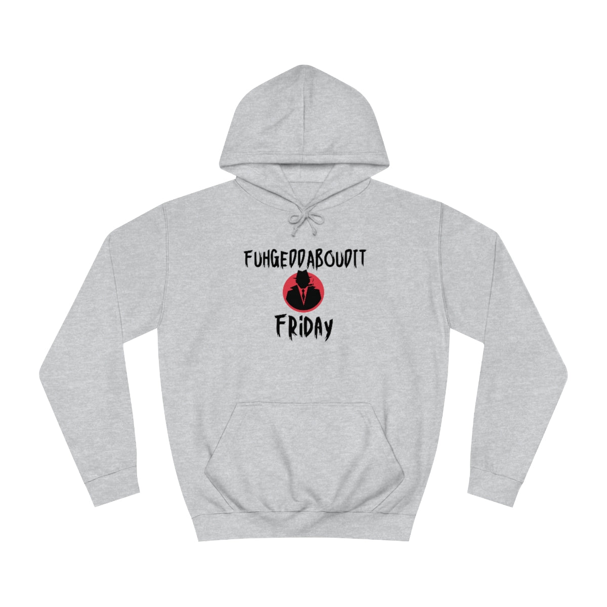 FUHGEDDABOUDIT Friday -Unisex College Hoodie