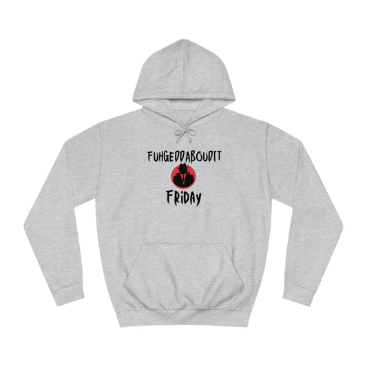 FUHGEDDABOUDIT Friday -Unisex College Hoodie