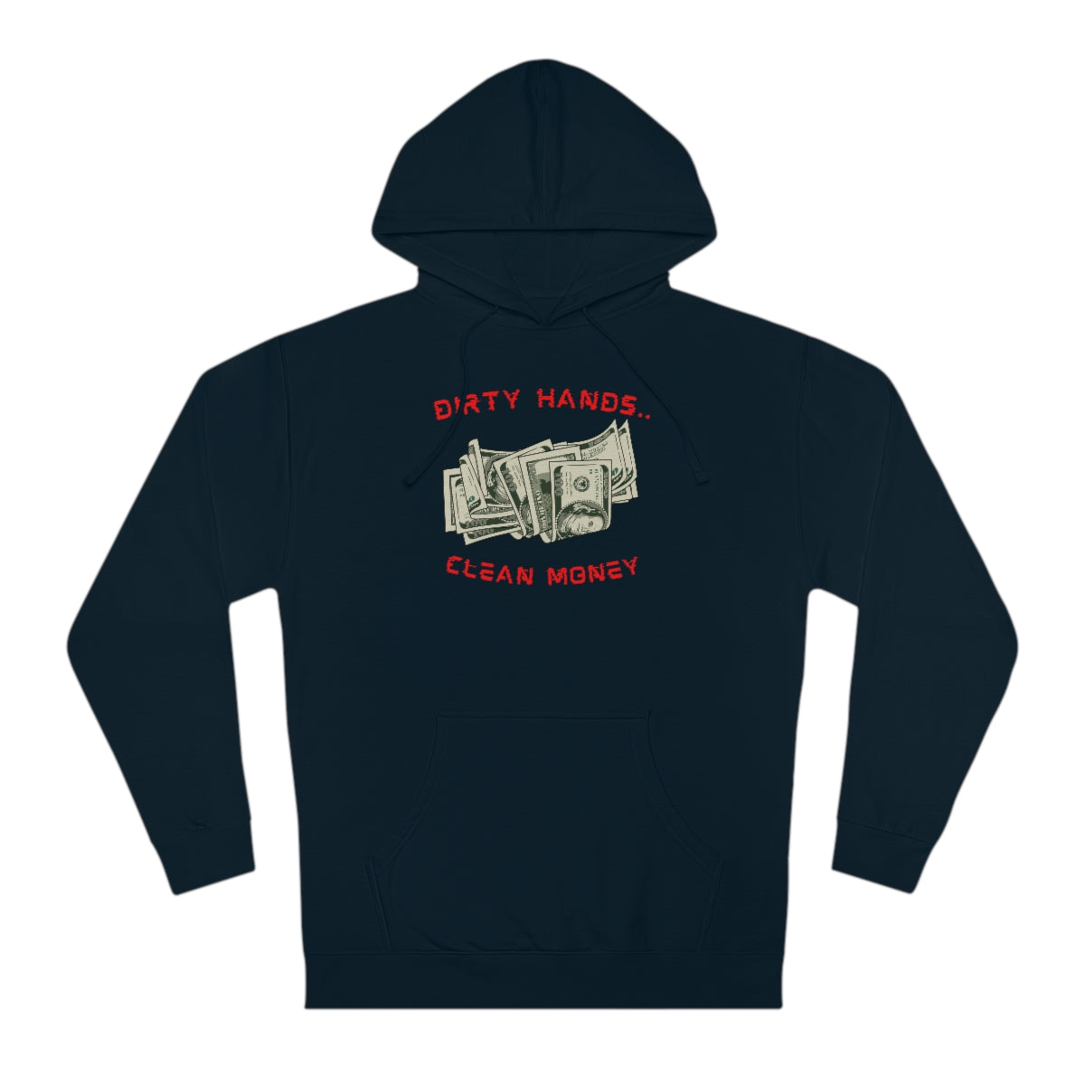 Dirty Hands..Clean Money - Unisex Hooded Sweatshirt