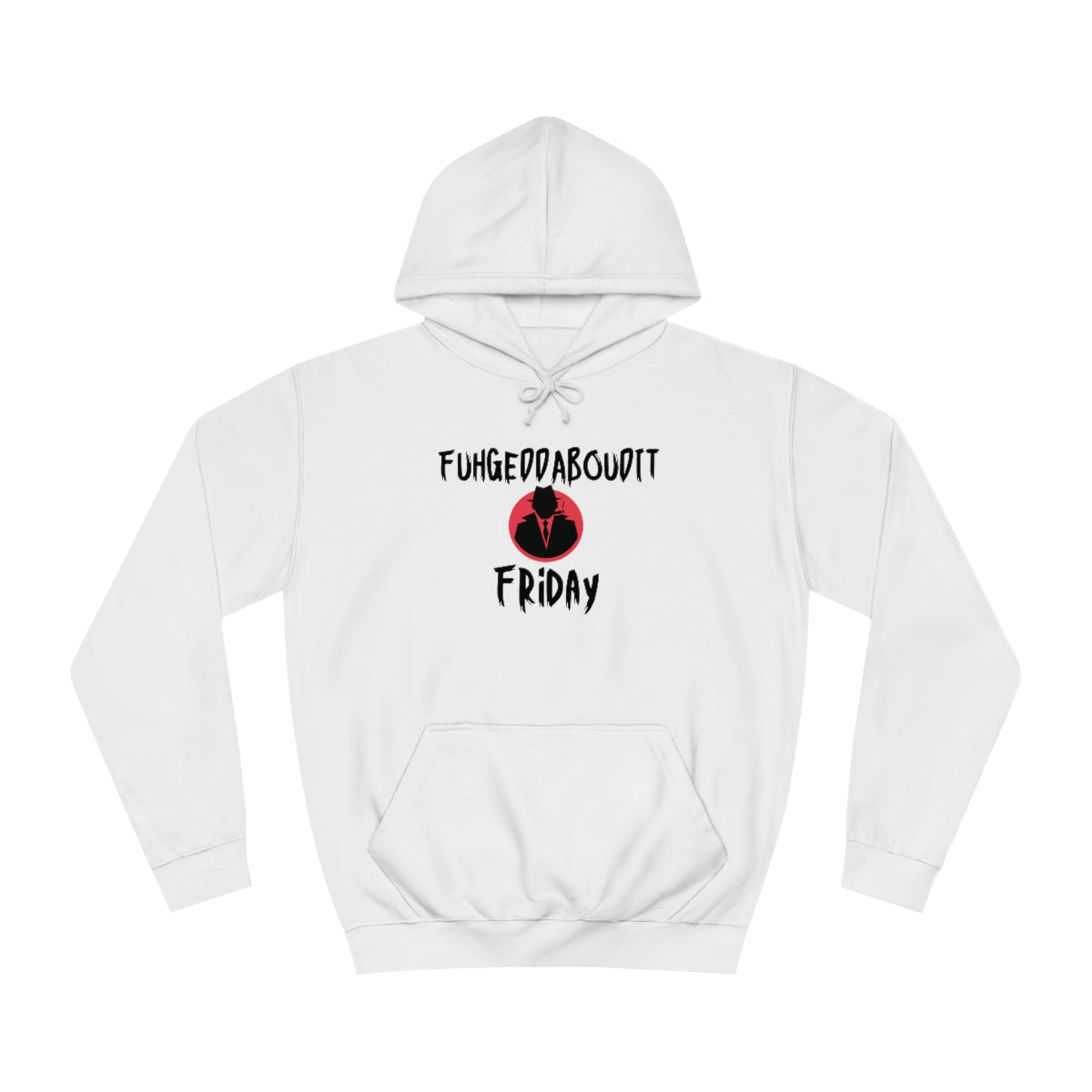 FUHGEDDABOUDIT Friday -Unisex College Hoodie