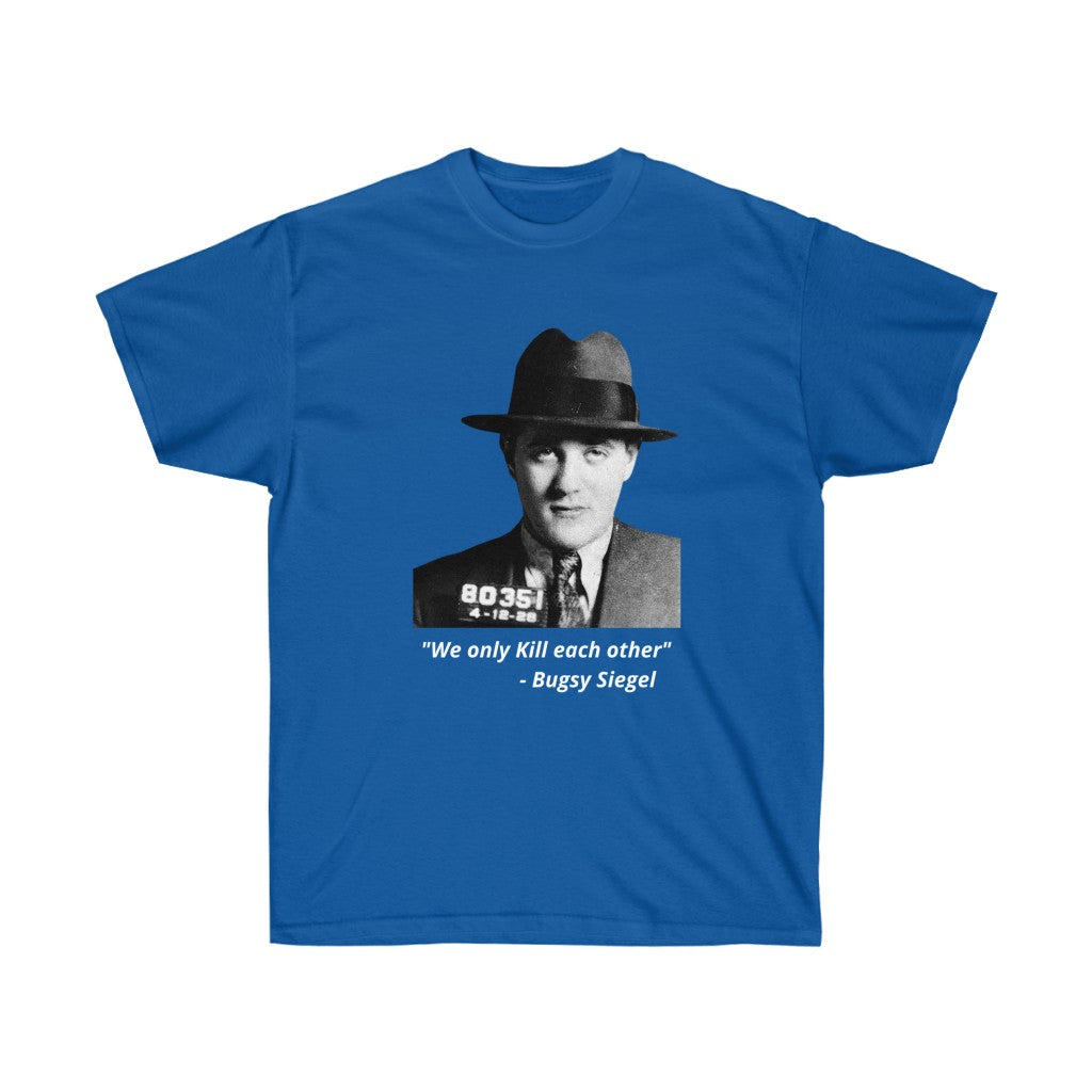 Bugsy Siegel -  "We only kill each other" -  Cotton Tee