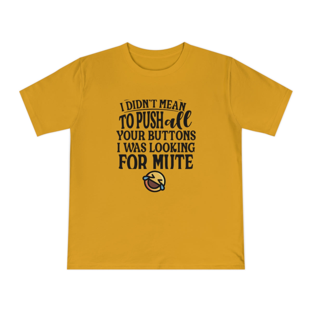 I didn't Mean to push all of your buttons, I was looking for Mute - Unisex Classic Jersey T-shirt