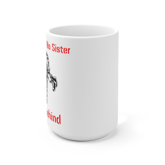 "No Brother, No Sister..Left Behind - Ceramic Mug 15oz