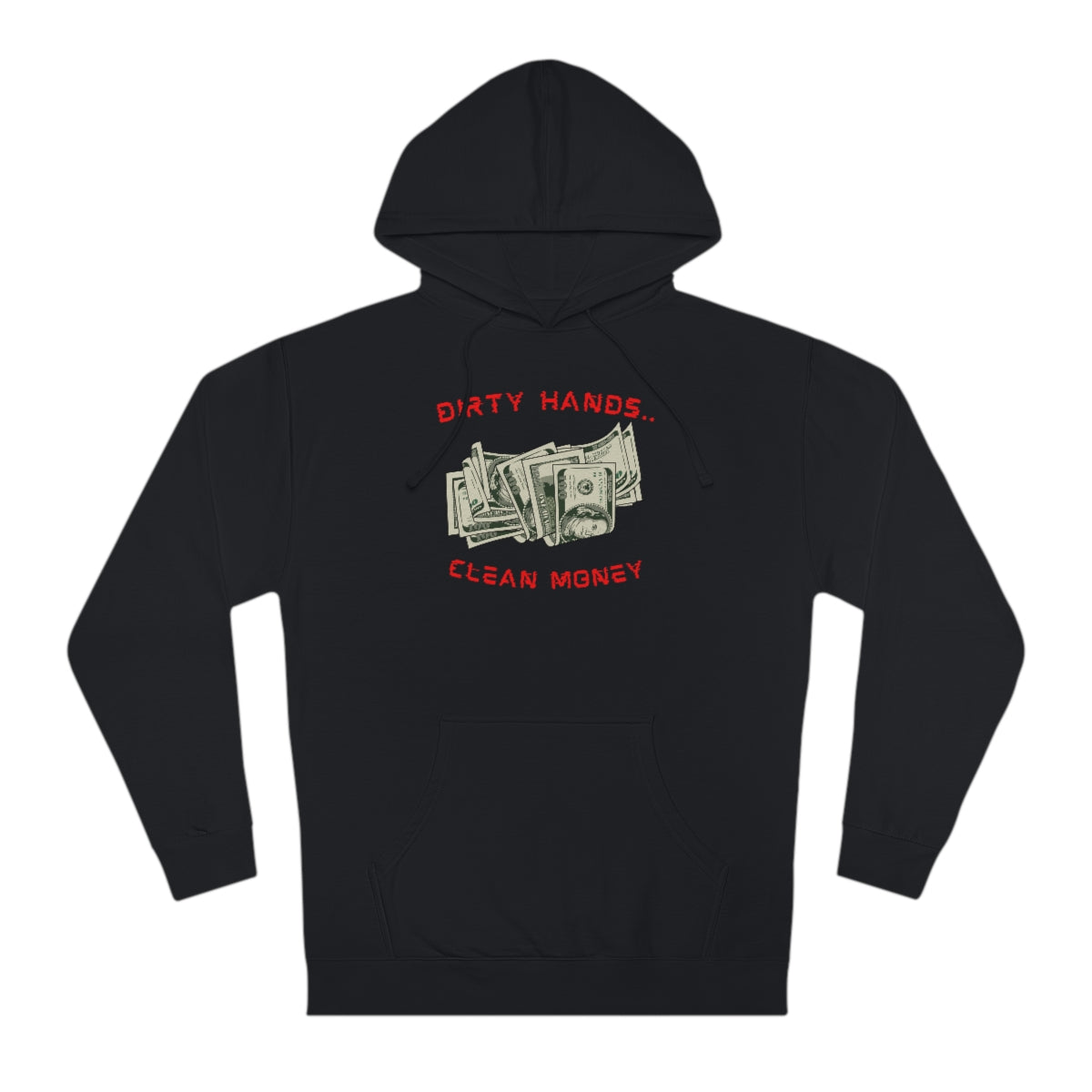 Dirty Hands..Clean Money - Unisex Hooded Sweatshirt