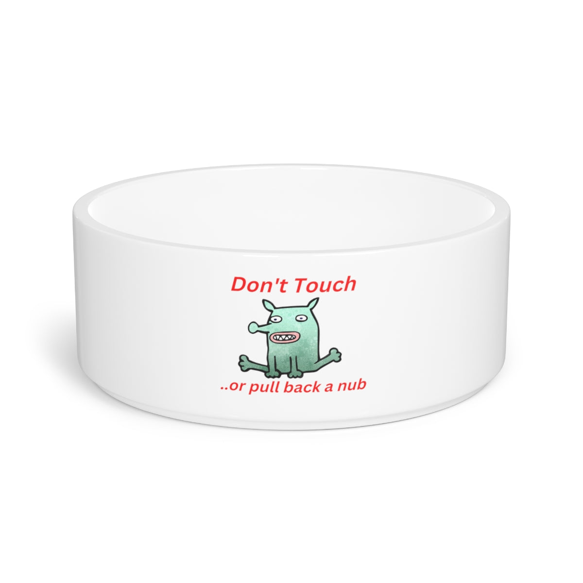 "Don't Touch, or pull back a nub" - Pet Bowl