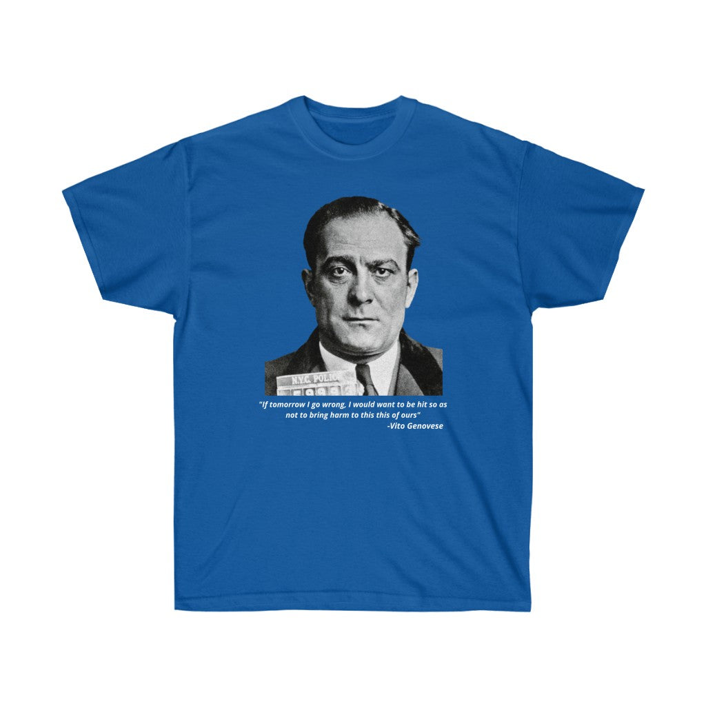 Vito Genovese - "If tomorrow I go wrong, I would want to be hit so as not to bring harm to this thing of ours"  -  Cotton Tee