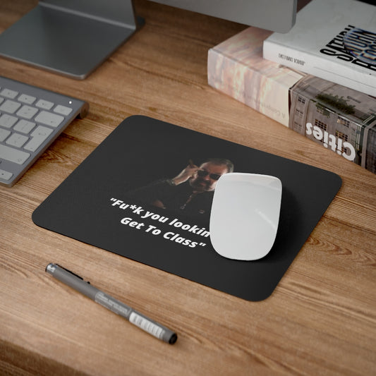 "Fu*k you lookin' at? Get to class"     Desk Mouse Pad