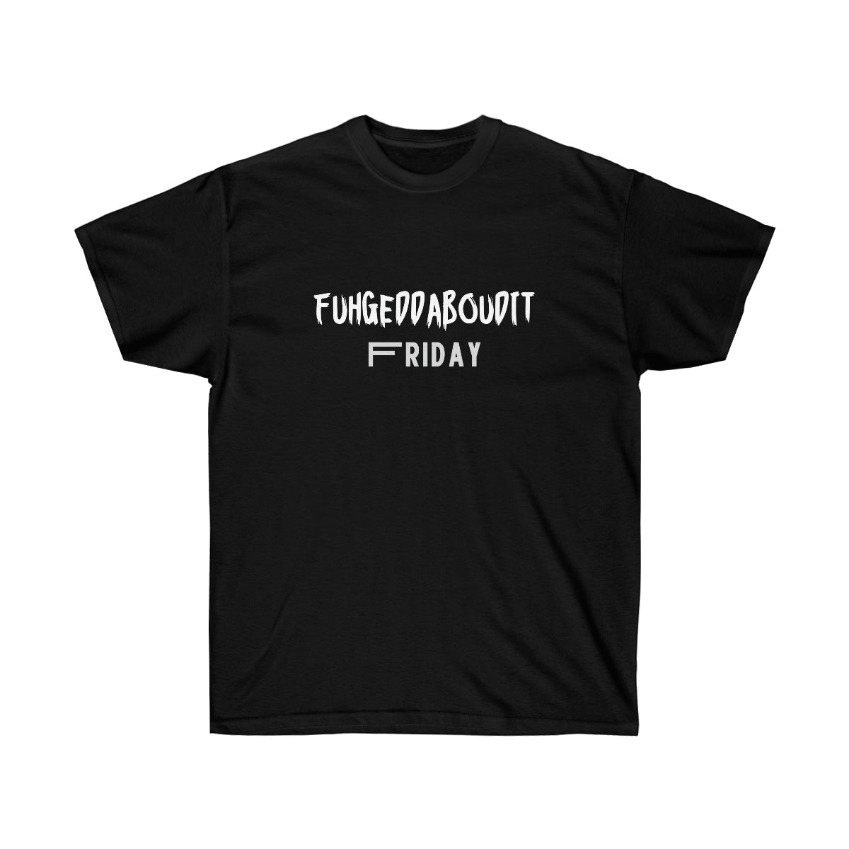 FUHGEDDABOUDIT Friday - Unisex Ultra Cotton Tee