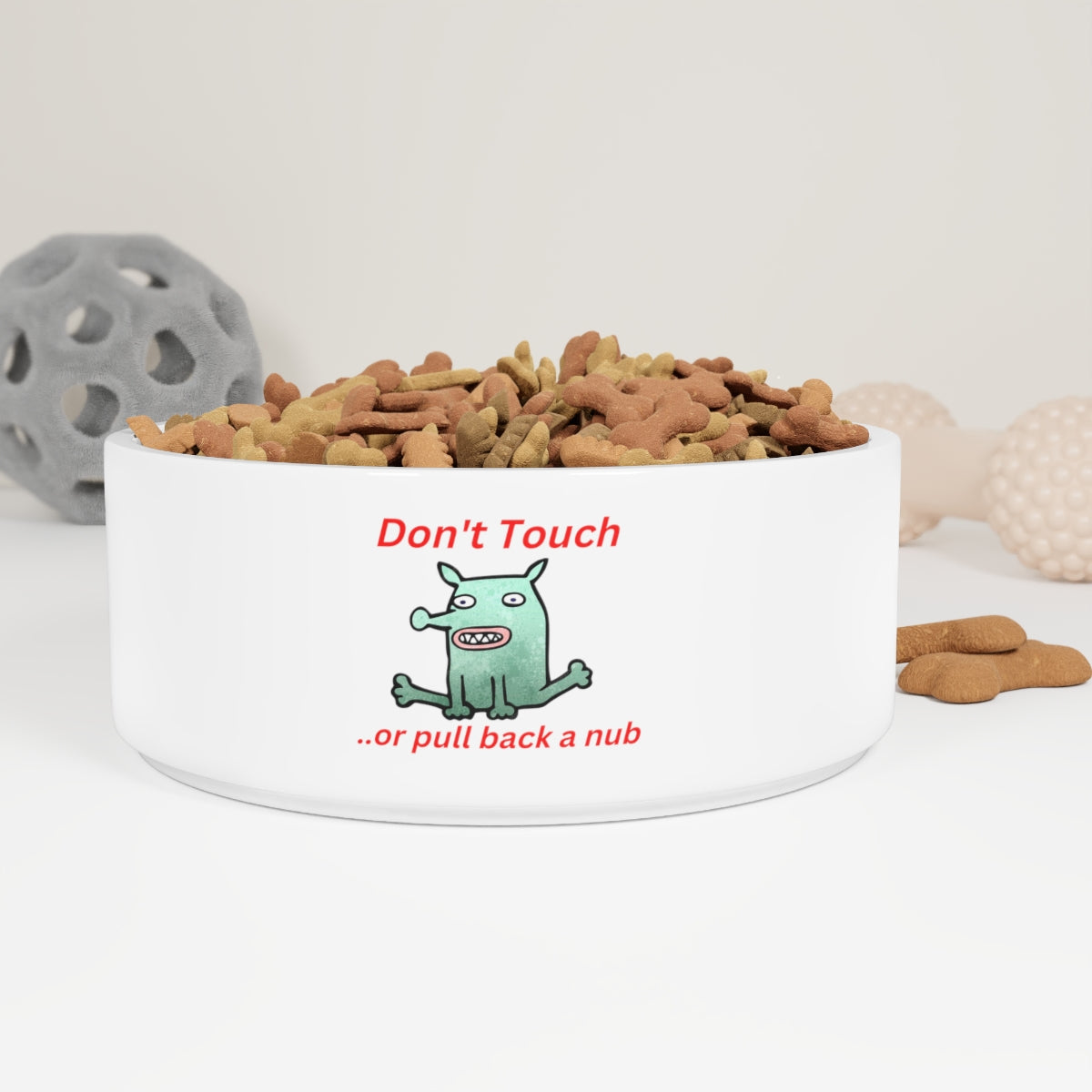 "Don't Touch, or pull back a nub" - Pet Bowl