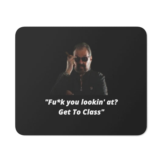 "Fu*k you lookin' at? Get to class"     Desk Mouse Pad