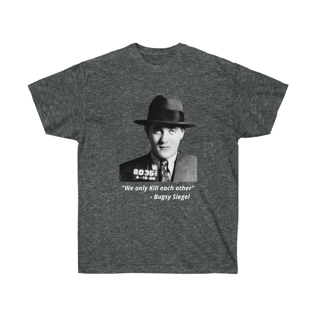 Bugsy Siegel -  "We only kill each other" -  Cotton Tee