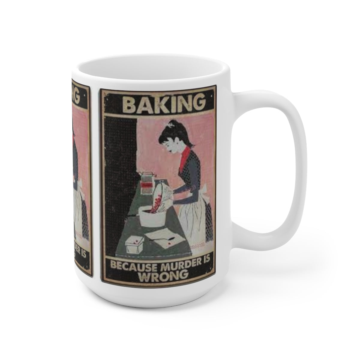 Baking, because murder is wrong - Ceramic Mug 15oz