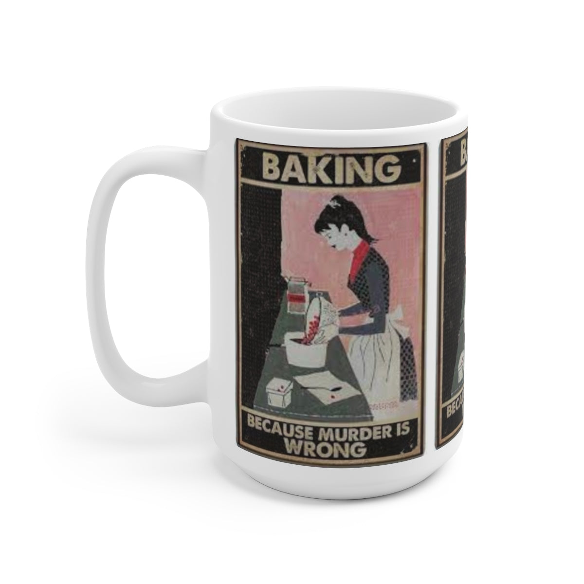 Baking, because murder is wrong - Ceramic Mug 15oz