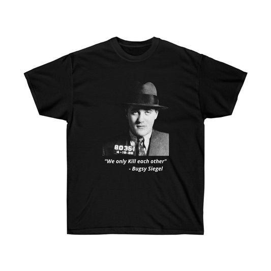 Bugsy Siegel -  "We only kill each other" -  Cotton Tee