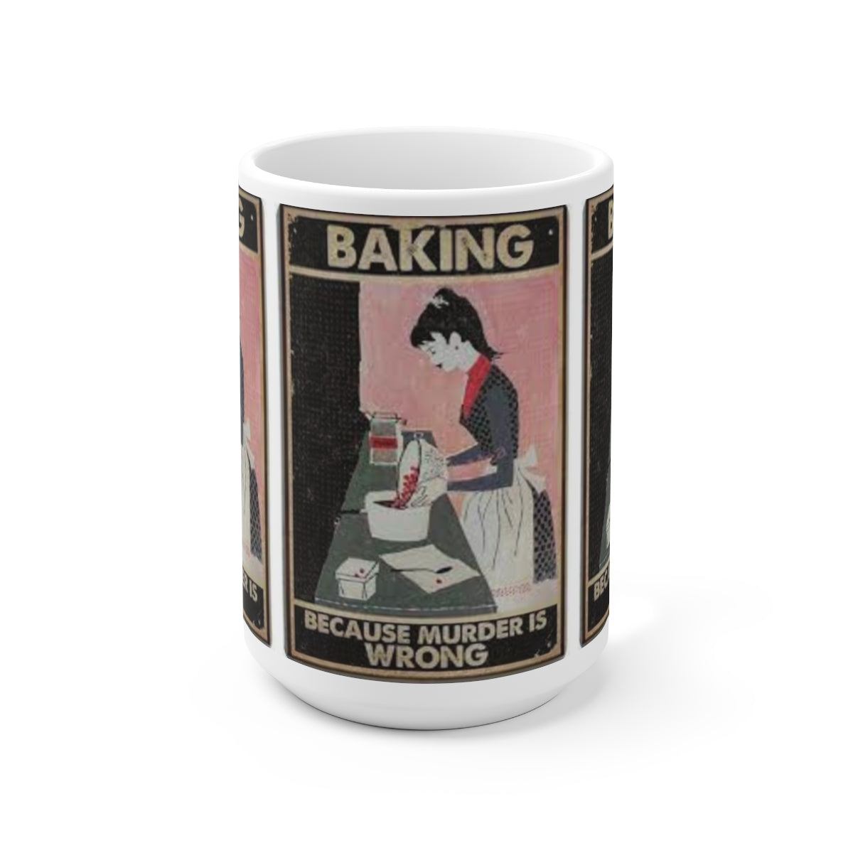 Baking, because murder is wrong - Ceramic Mug 15oz