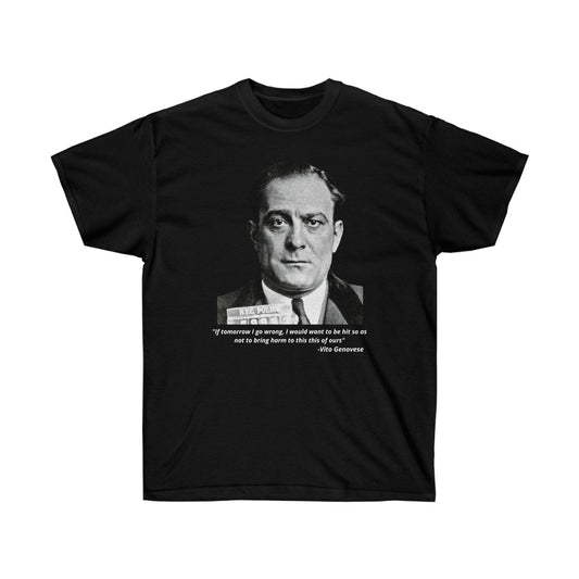 Vito Genovese - "If tomorrow I go wrong, I would want to be hit so as not to bring harm to this thing of ours"  -  Cotton Tee